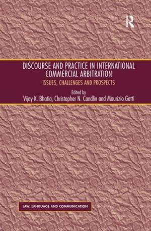 Discourse and Practice in International Commercial Arbitration: Issues, Challenges and Prospects de Christopher N. Candlin