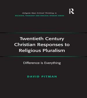 Twentieth Century Christian Responses to Religious Pluralism: Difference is Everything de David Pitman