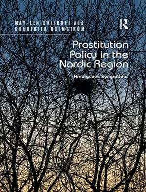 Prostitution Policy in the Nordic Region: Ambiguous Sympathies de May-Len Skilbrei