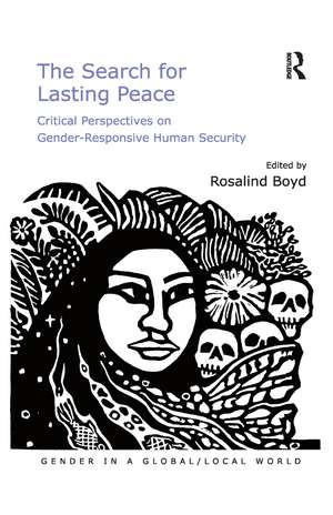 The Search for Lasting Peace: Critical Perspectives on Gender-Responsive Human Security de Rosalind Boyd