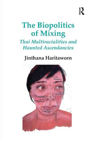 The Biopolitics of Mixing: Thai Multiracialities and Haunted Ascendancies de Jinthana Haritaworn