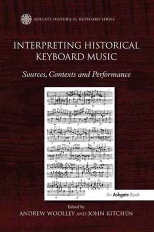 Interpreting Historical Keyboard Music: Sources, Contexts and Performance de Andrew Woolley