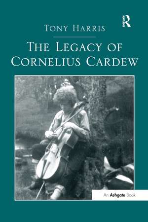 The Legacy of Cornelius Cardew de Tony Harris