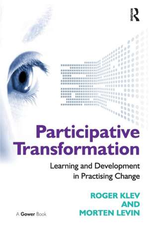 Participative Transformation: Learning and Development in Practising Change de Roger Klev