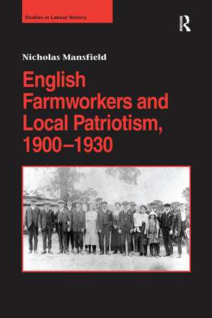 English Farmworkers and Local Patriotism, 1900–1930 de Nicholas Mansfield