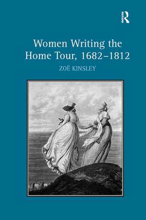 Women Writing the Home Tour, 1682–1812 de Zoë Kinsley