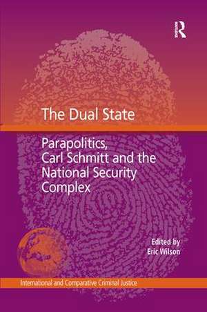 The Dual State: Parapolitics, Carl Schmitt and the National Security Complex de Eric Wilson