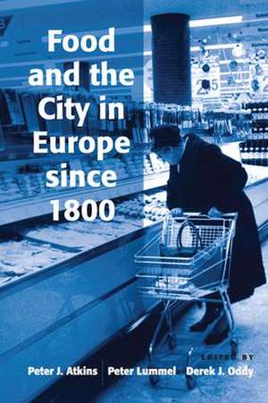 Food and the City in Europe since 1800 de Peter Lummel