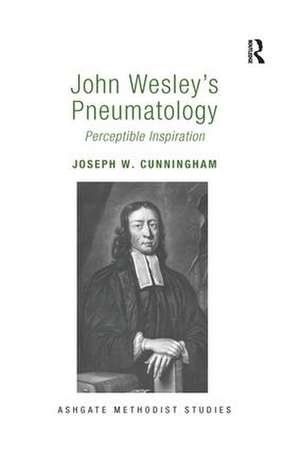 John Wesley's Pneumatology: Perceptible Inspiration de Joseph W. Cunningham