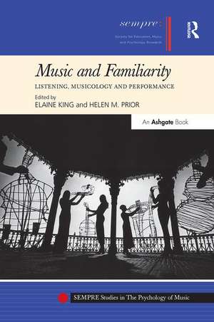 Music and Familiarity: Listening, Musicology and Performance de Elaine King