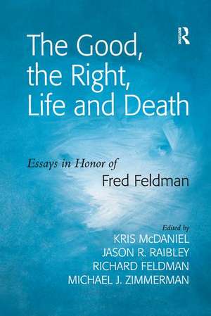 The Good, the Right, Life and Death: Essays in Honor of Fred Feldman de Jason R. Raibley