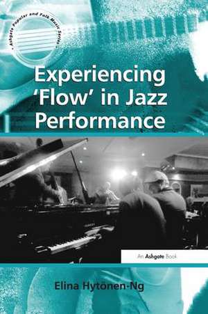 Experiencing 'Flow' in Jazz Performance de Elina Hytonen-Ng