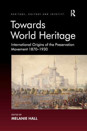 Towards World Heritage: International Origins of the Preservation Movement 1870-1930 de Melanie Hall