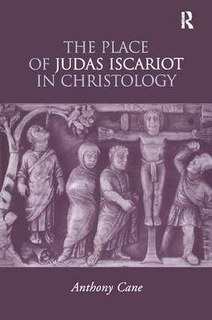 The Place of Judas Iscariot in Christology de Anthony Cane