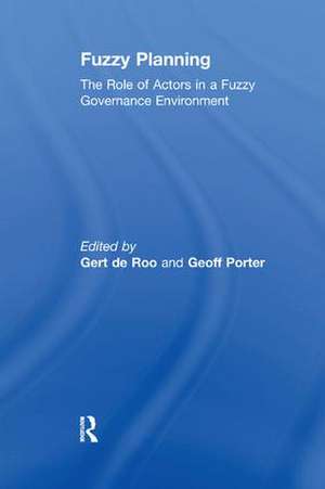 Fuzzy Planning: The Role of Actors in a Fuzzy Governance Environment de Gert de Roo