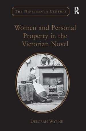 Women and Personal Property in the Victorian Novel de Deborah Wynne