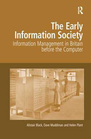 The Early Information Society: Information Management in Britain before the Computer de Alistair Black