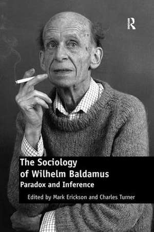 The Sociology of Wilhelm Baldamus: Paradox and Inference de Mark Erickson