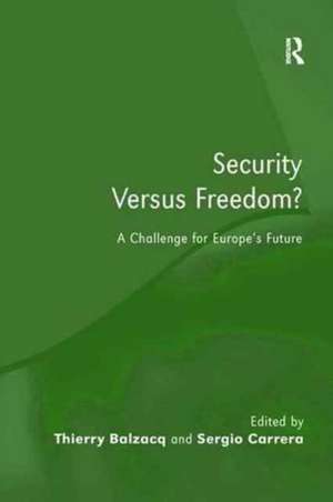 Security Versus Freedom?: A Challenge for Europe's Future de Thierry Balzacq