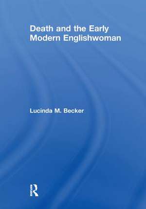 Death and the Early Modern Englishwoman de Lucinda M. Becker