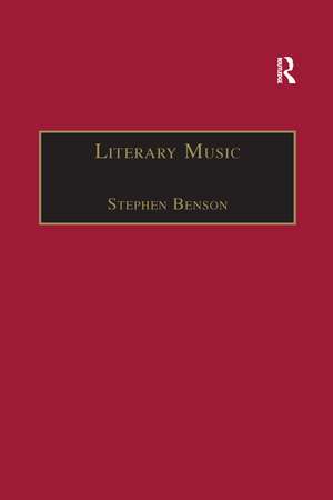 Literary Music: Writing Music in Contemporary Fiction de Stephen Benson