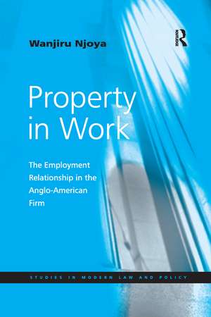 Property in Work: The Employment Relationship in the Anglo-American Firm de Wanjiru Njoya