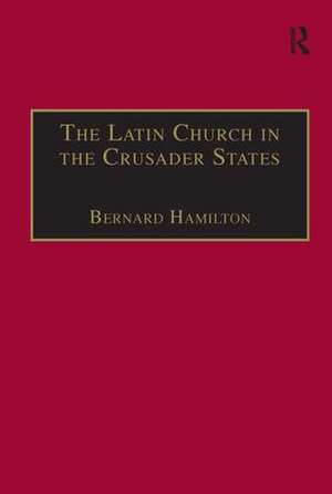 The Latin Church in the Crusader States: The Secular Church de Bernard Hamilton