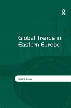 Global Trends in Eastern Europe de Nikolai Genov