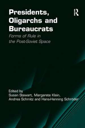 Presidents, Oligarchs and Bureaucrats: Forms of Rule in the Post-Soviet Space de Margarete Klein