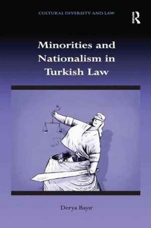 Minorities and Nationalism in Turkish Law de Derya Bayir