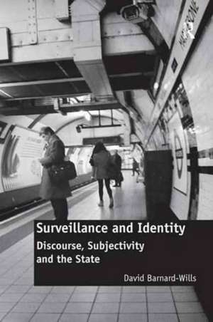 Surveillance and Identity: Discourse, Subjectivity and the State de David Barnard-Wills