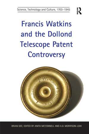 Francis Watkins and the Dollond Telescope Patent Controversy de Brian Gee