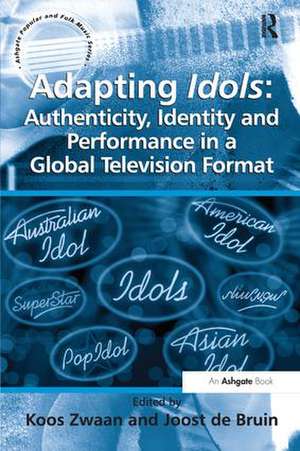 Adapting Idols: Authenticity, Identity and Performance in a Global Television Format de Joost de Bruin