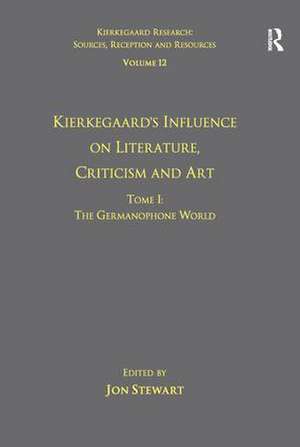 Volume 12, Tome I: Kierkegaard's Influence on Literature, Criticism and Art: The Germanophone World de Jon Stewart