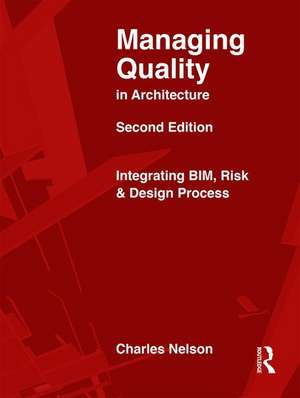 Managing Quality in Architecture: Integrating BIM, Risk and Design Process de Charles Nelson