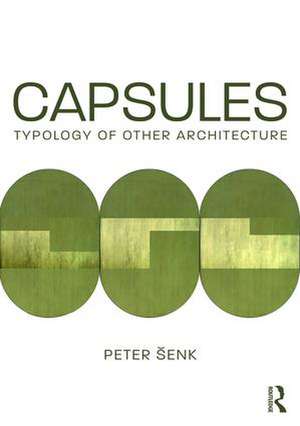 Capsules: Typology of Other Architecture de Peter Šenk