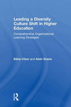 Leading a Diversity Culture Shift in Higher Education: Comprehensive Organizational Learning Strategies de Edna Chun