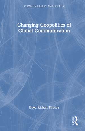 Changing Geopolitics of Global Communication de Daya Thussu