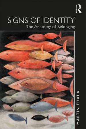 Signs of Identity: The Anatomy of Belonging de Martin Ehala