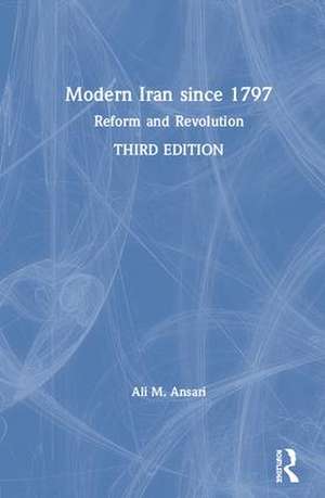 Modern Iran since 1797: Reform and Revolution de Ali Ansari