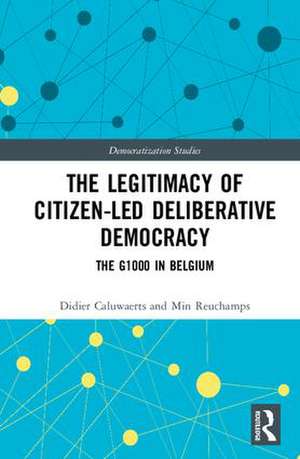 The Legitimacy of Citizen-led Deliberative Democracy: The G1000 in Belgium de Didier Caluwaerts