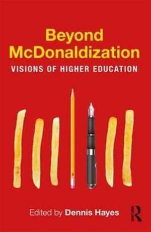 Beyond McDonaldization: Visions of Higher Education de Dennis Hayes