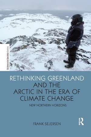 Rethinking Greenland and the Arctic in the Era of Climate Change: New Northern Horizons de Frank Sejersen