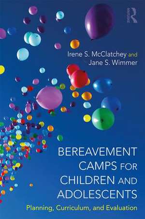 Bereavement Camps for Children and Adolescents: Planning, Curriculum, and Evaluation de Irene Searles McClatchey