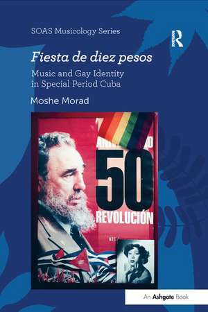 Fiesta de diez pesos: Music and Gay Identity in Special Period Cuba de Moshe Morad