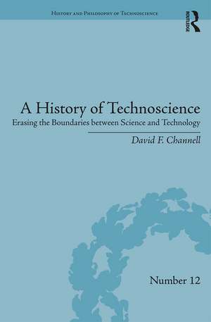 A History of Technoscience: Erasing the Boundaries between Science and Technology de David F. Channell