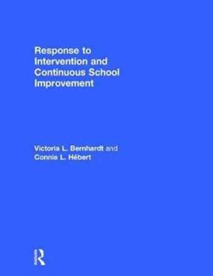 Response to Intervention and Continuous School Improvement: How to Design, Implement, Monitor, and Evaluate a Schoolwide Prevention System de Victoria L. Bernhardt