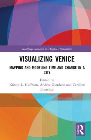 Visualizing Venice: Mapping and Modeling Time and Change in a City de Kristin L. Huffman