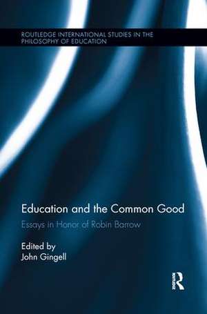 Education and the Common Good: Essays in Honor of Robin Barrow de John Gingell