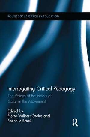 Interrogating Critical Pedagogy: The Voices of Educators of Color in the Movement de Pierre Wilbert Orelus